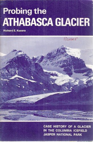 Probing the Athabasca Glacier: Case History of a Glacier in the Columbia Icefield, Jasper National Park