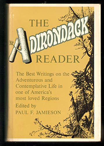 The Adirondack Reader: The Best Writings on the Adventurous and Contemplative Life of One of America's Most Loved Regions
