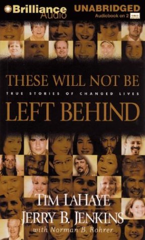 These Will Not Be Left Behind: True Stories of Changed Lives