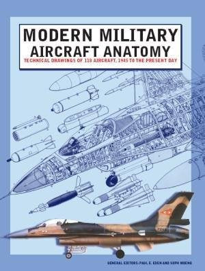 Modern Military Aircraft Anatomy: Technical Drawings of 118 Aircraft, 1945 to the Present Day