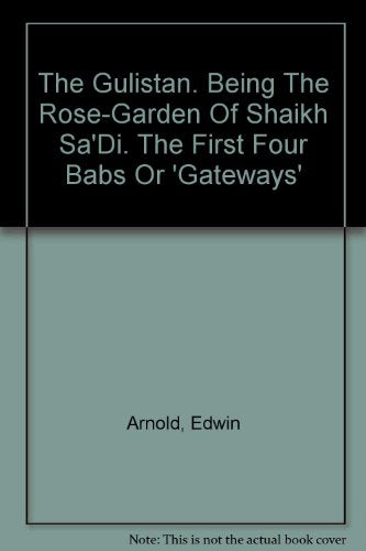The Gulistan, Being the Rose-Garden of Shaikh Sa'di