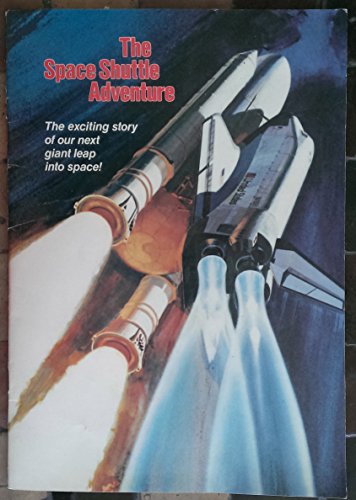 The Space Shuttle Adventure : The Exciting Story of Our Next Giant Leap Into Space