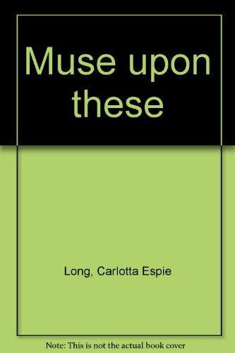 Muse upon these