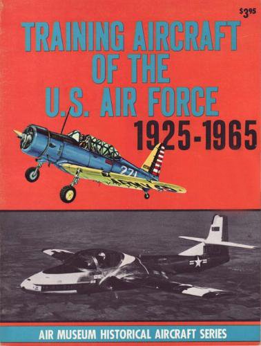 Training Aircraft of the U.S. Air Force, 1925-1965 (Air Museum Historical Aircraft Series)