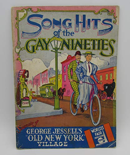 SONG HITS OF THE GAY NINETIES. Souvenir of George Jessell's Old New York Village. World's Fair New York 1939.