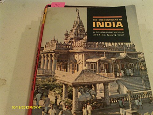 The Subcontinent of India; An introduction to the history, geography, culture, politics and contemporary life of India, Pakistan, and Ceylon (A Scholastic world affairs multi-text, SM 6)