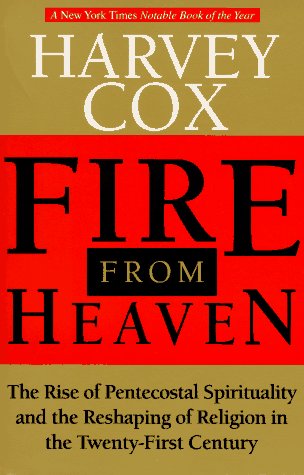 Fire From Heaven: The Rise Of Pentecostal Spirituality And The Reshaping Of Religion In The Twenty-first Century