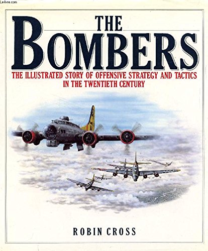 The Bombers: The Illustrated Story of Offensive Strategy and Tactics in the Twentieth Century