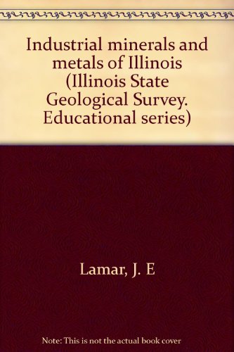 Industrial minerals and metals of Illinois (Illinois State Geological Survey. Educational series, 8)