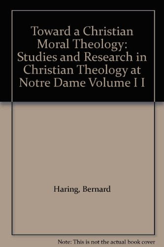 Toward a Christian Moral Theology: Studies and Research in Christian Theology at Notre Dame Volume I I