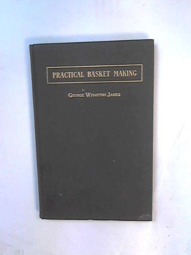 Practical Basket Making, 6th Revised & Enlarged Edition