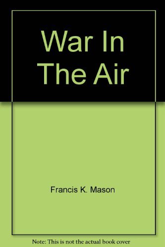 War in the Air: A Pictorial History of Air Warfare from World War I to the Present Day