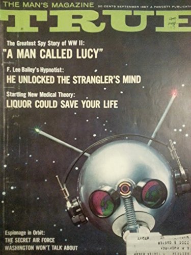 True September 1967 (The Man's Magazine) Greatest Spy Story of WW II; F. Lee Bailey's Hypnotist; Liquor Could Save Your Life