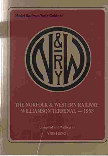 Model Railroading's Guide to the Norfolk & Western Railway: Williamson Terminal - 1953