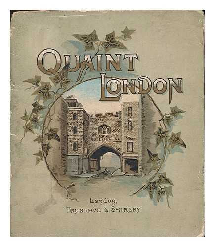 Quaint London. Describing a number of interesting relics of old London / by ""Old Mortality.""