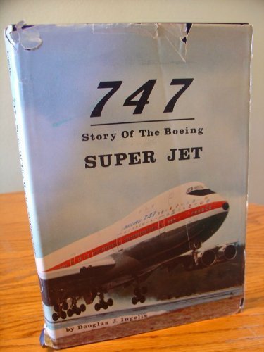 747: Story of the Boeing Super Jet by Douglas J. Ingells (1970-01-01)