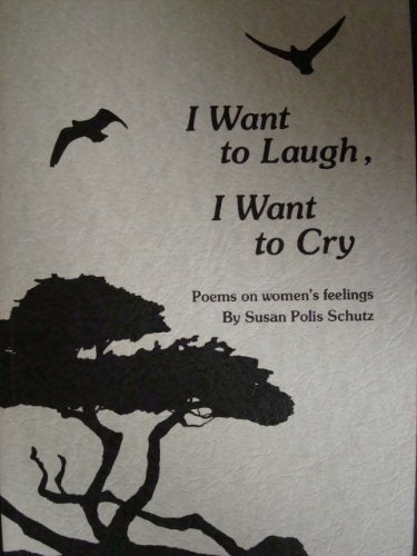 I Want To Laugh, I Want To Cry - Poems On Women's Feelings