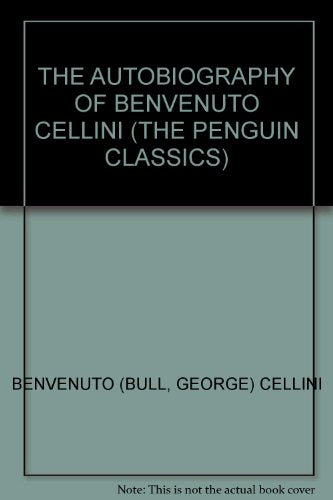 THE AUTOBIOGRAPHY OF BENVENUTO CELLINI (THE PENGUIN CLASSICS)
