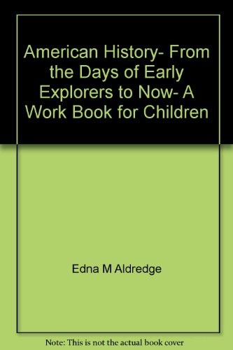 American History- From the Days of Early Explorers to Now- A Work Book for Children